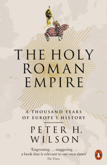 The Holy Roman Empire : A Thousand Years of Europe's History