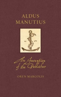Aldus Manutius : The Invention of the Publisher