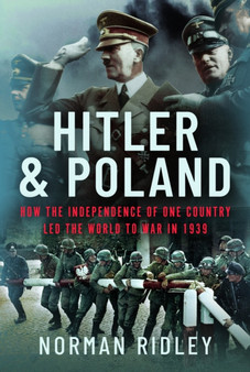 Hitler and Poland : How the Independence of one Country led the World to War in 1939