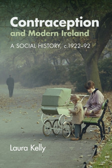 Contraception and Modern Ireland : A Social History, c. 1922???92