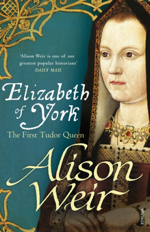 Elizabeth of York : The First Tudor Queen