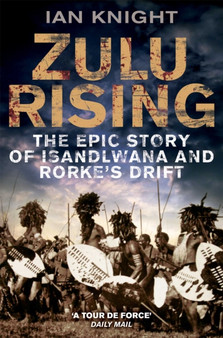 Zulu Rising : The Epic Story of iSandlwana and Rorke's Drift