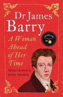 Dr James Barry : A Woman Ahead of Her Time