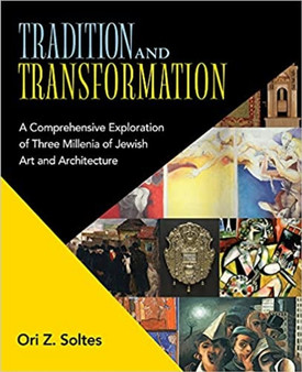 Tradition and Transformation : A Comprehensive Exploration of Three Millenia of Jewish Art and Architecture