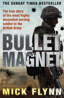 Bullet Magnet : Britain's Most Highly Decorated Frontline Soldier