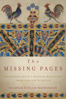 The Missing Pages : The Modern Life of a Medieval Manuscript, from Genocide to Justice
