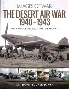 The Desert Air War 1940-1943 : Rare Photographs from Wartime Archives