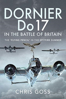 Dornier Do 17 in the Battle of Britain : The 'Flying Pencil' in the Spitfire Summer