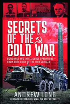 Secrets of the Cold War : Espionage and Intelligence Operations - From Both Sides of the Iron Curtain Secrets of the Cold War : Espionage and Intelligence Operations - From Both Sides of the Iron Curtain