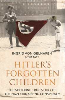 Hitler's Forgotten Children : The Shocking True Story of the Nazi Kidnapping Conspiracy