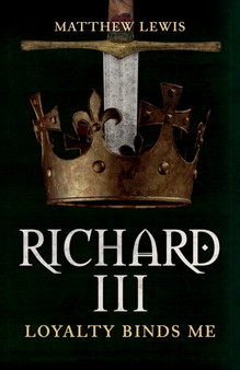 Richard III : Loyalty Binds Me
