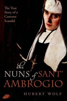 The Nuns of Sant' Ambrogio : The True Story of a Convent in Scandal