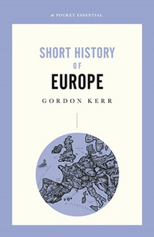 A Pocket Essential Short History of Europe : From Charlemagne to the Treaty of Lisbon