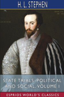 State Trials : Political and Social, Volume I (Esprios Classics)