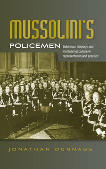 Mussolini???S Policemen : Behaviour, Ideology and Institutional Culture in Representation and Practice