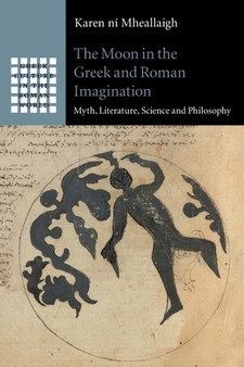 The Moon in the Greek and Roman Imagination : Myth, Literature, Science and Philosophy
