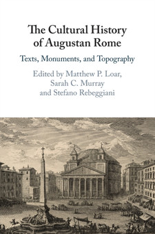 The Cultural History of Augustan Rome : Texts, Monuments, and Topography