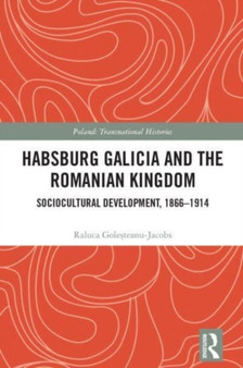 Habsburg Galicia and the Romanian Kingdom : Sociocultural Development, 1866???1914