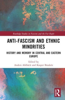 Anti-Fascism and Ethnic Minorities : History and Memory in Central and Eastern Europe