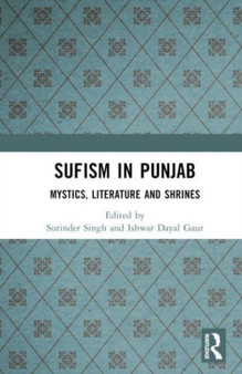 Sufism in Punjab : Mystics, Literature and Shrines