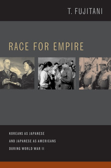 Race for Empire : Koreans as Japanese and Japanese as Americans during World War II