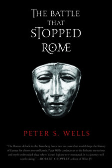The Battle That Stopped Rome : Emperor Augustus, Arminius, and the Slaughter of the Legions in the Teutoburg Forest