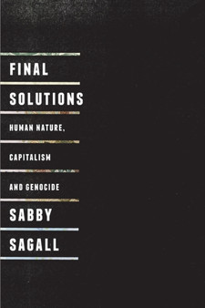 Final Solutions : Human Nature, Capitalism and Genocide