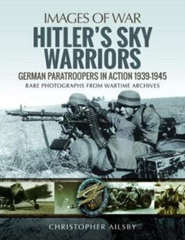Hitler's Sky Warriors : German Paratroopers in Action 1939 1945