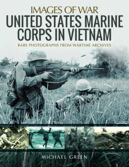 United States Marine Corps in Vietnam : Rare Photographs from Wartime Archives