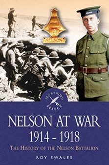 Nelson at War 1914-1918 : The History of the Nelson Battalion of the Royal Naval Division