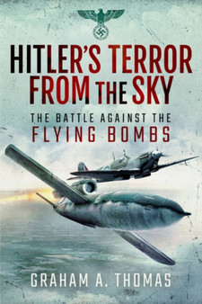 Hitler's Terror from the Sky : The Battle Against the Flying Bombs