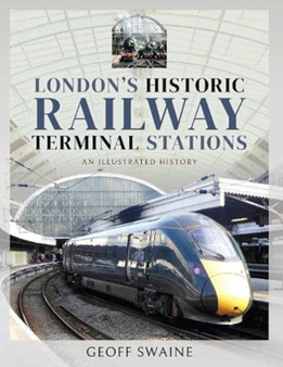 London's Historic Railway Terminal Stations : An Illustrated History