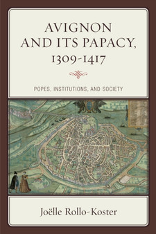 Avignon and Its Papacy, 1309-1417 : Popes, Institutions, and Society