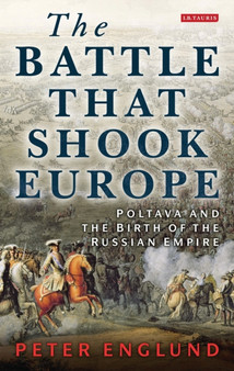 The Battle That Shook Europe : Poltava and the Birth of the Russian Empire
