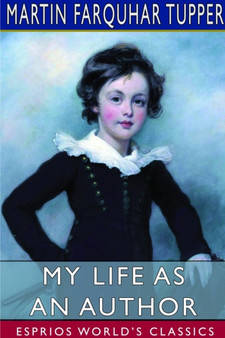 My Life as an Author (Esprios Classics) : Martin Tupper's Autobiography