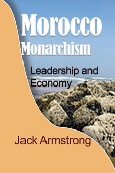 Morocco Monarchism : Leadership and Economy