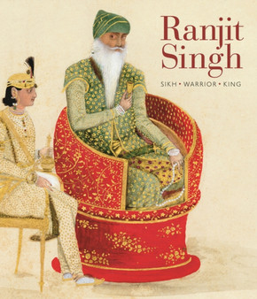 Ranjit Singh : Sikh, Warrior, King