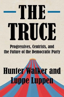 The Truce : Progressives, Centrists, and the Future of the Democratic Party