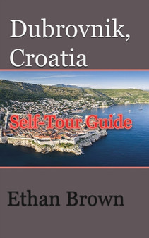 Dubrovnik, Croatia : Self-Tour Guide