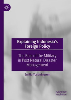 Explaining Indonesia???s Foreign Policy : The Role of the Military in Post Natural Disaster Management