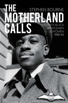 The Motherland Calls : Britain's Black Servicemen & Women 1939-45