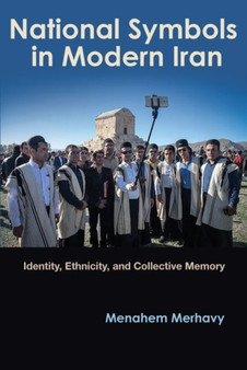 National Symbols in Modern Iran : Identity, Ethnicity, and Collective Memory