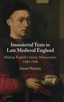 Immaterial Texts in Late Medieval England : Making English Literary Manuscripts, 1400-1500