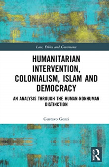 Humanitarian Intervention, Colonialism, Islam and Democracy : An Analysis through the Human-Nonhuman Distinction