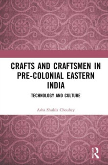 Crafts and Craftsmen in Pre-colonial Eastern India : Technology and Culture