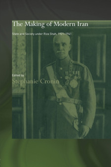 The Making of Modern Iran : State and Society under Riza Shah, 1921-1941