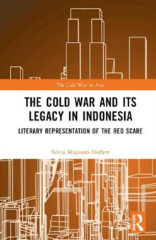 The Cold War and its Legacy in Indonesia : Literary Representation of the Red Scare