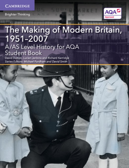 A/AS Level History for AQA The Making of Modern Britain, 1951???2007 Student Book