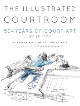 The Illustrated Courtroom : 50+ Years of Court Art
