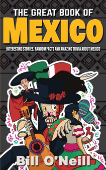 The Great Book of Mexico : Interesting Stories, Mexican History & Random Facts About Mexico : 2
